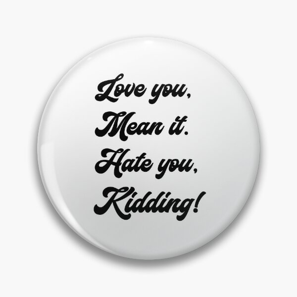 Item preview, Love you, mean it. Hate you, kidding. Ginny designed and sold by T-shirt-Designs.