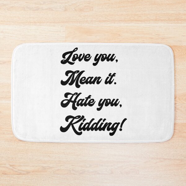 Item preview, Love you, mean it. Hate you, kidding. Ginny designed and sold by T-shirt-Designs.