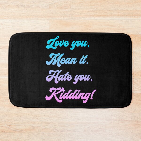 Item preview, Love you, mean it. Hate you, kidding. Ginny Bubble Gum designed and sold by T-shirt-Designs.