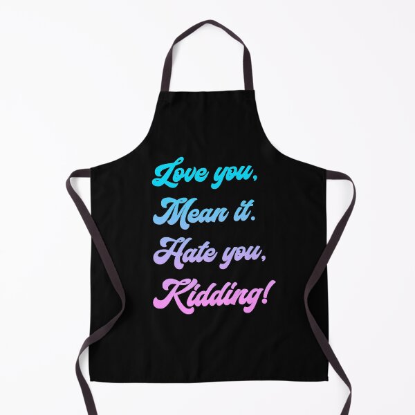Item preview, Love you, mean it. Hate you, kidding. Ginny Bubble Gum designed and sold by T-shirt-Designs.