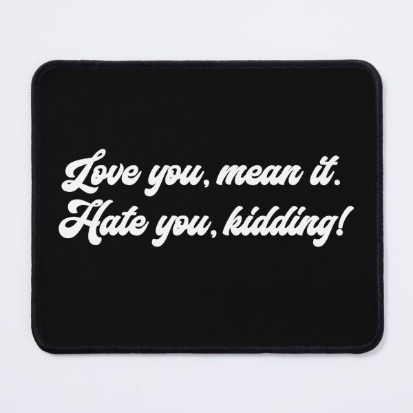 Item preview, Love you, mean it. Hate you, kidding. Ginny designed and sold by T-shirt-Designs.