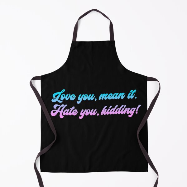 Item preview, Love you, mean it. Hate you, kidding. Ginny Bubblegum designed and sold by T-shirt-Designs.