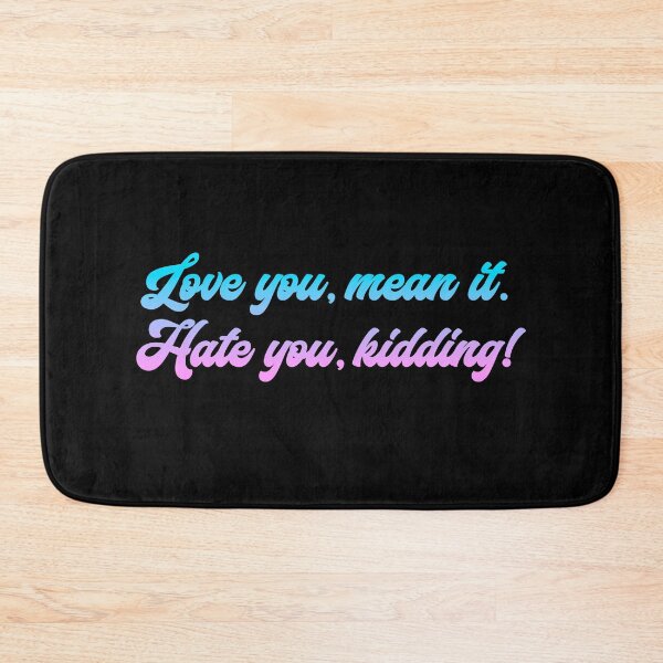 Item preview, Love you, mean it. Hate you, kidding. Ginny Bubblegum designed and sold by T-shirt-Designs.