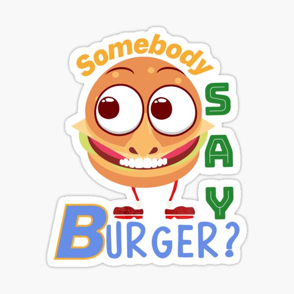 Somebody Say Burger? Sticker