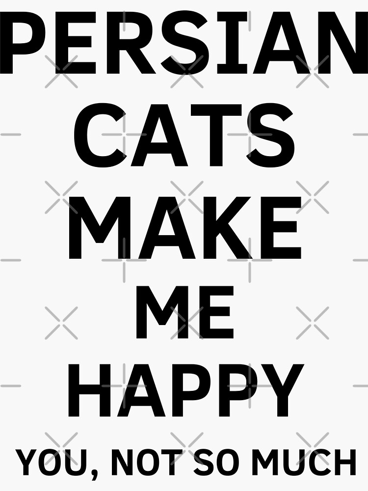 "Persian cats make ME HAPPY ME HAPPY Persian (iranian) design