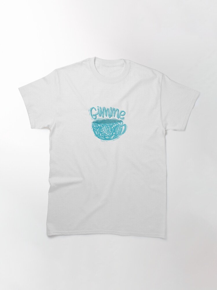 Alternate view of Gimme coffee Classic T-Shirt