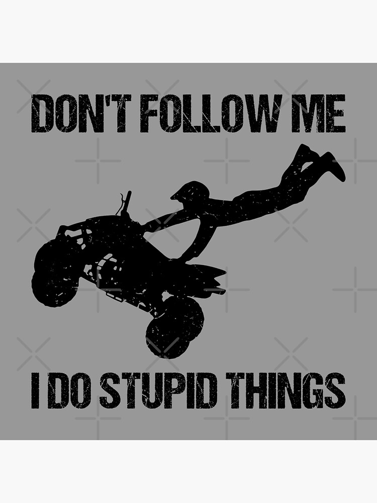 ATV Riding Shirt Don't Follow Me I Do Stupid Stuff Funny 