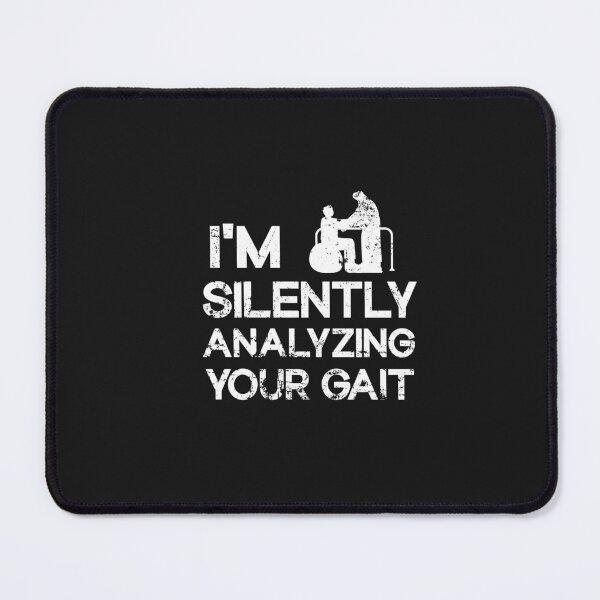 Item preview, I'm Silently Analyzing Your Gait - Physical Therapist designed and sold by SOUFIANE1991.
