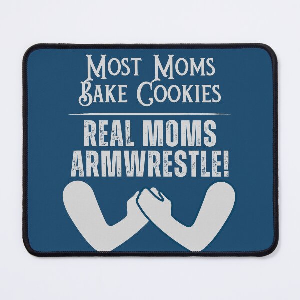 Item preview, Most Moms Bake Cookies, Real Moms Armwrestler designed and sold by Constant Readers.