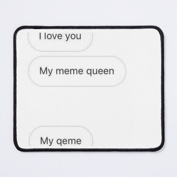 Item preview, I love you My meme queen My qeme designed and sold by kyb3ka.