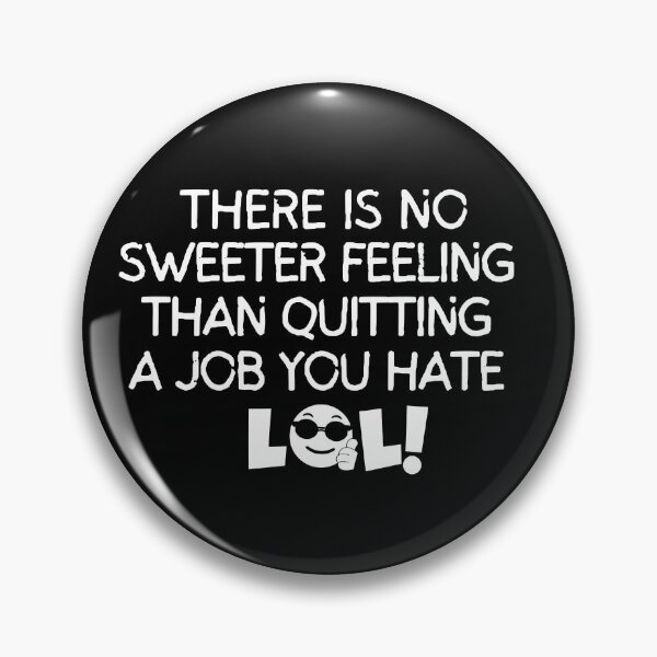 Item preview, There is no sweeter feeling than quitting a job you hate designed and sold by mksjr.