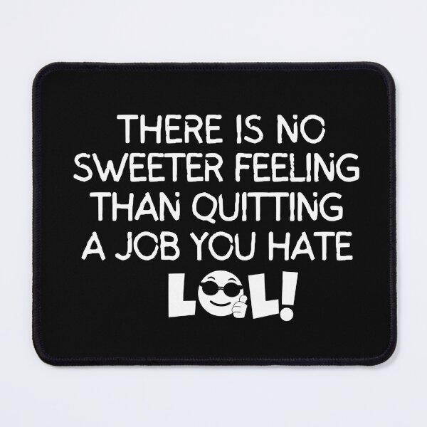 Item preview, There is no sweeter feeling than quitting a job you hate designed and sold by mksjr.