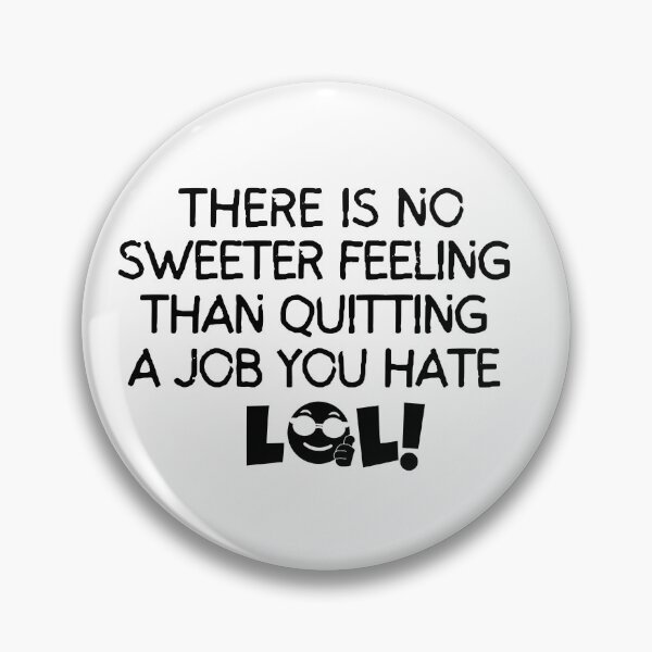 Item preview, There is no sweeter feeling than quitting a job you hate designed and sold by mksjr.