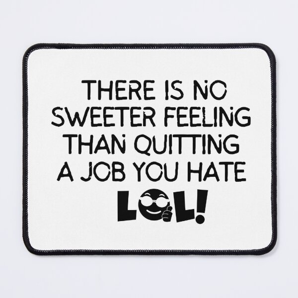 Item preview, There is no sweeter feeling than quitting a job you hate designed and sold by mksjr.