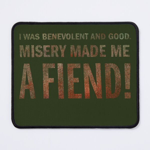 Item preview, Misery made me a FIEND! designed and sold by BrownWoodRobot.