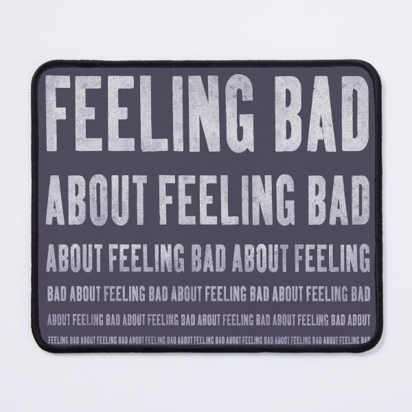 Item preview, feeling bad about feeling bad ... designed and sold by BrownWoodRobot.