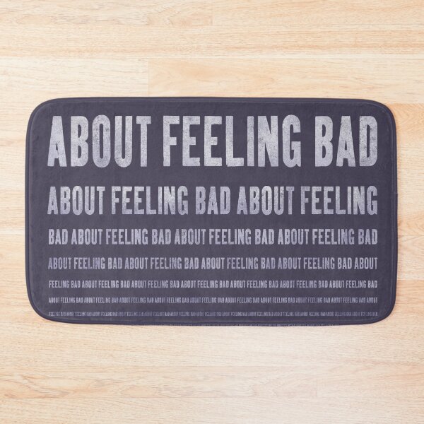 Item preview, feeling bad about feeling bad ... designed and sold by BrownWoodRobot.