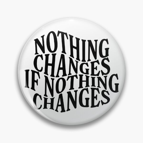 Item preview, nothing changes if nothing changes designed and sold by opeezy.