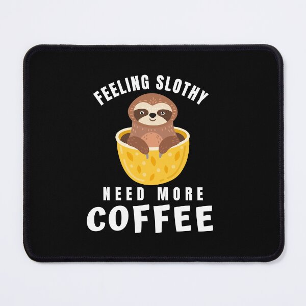 Item preview, Feeling Slothy Need More Coffee designed and sold by incred.