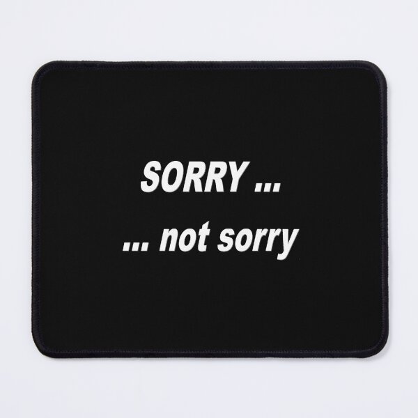 Item preview, Sorry Not Sorry designed and sold by jaynerushton.