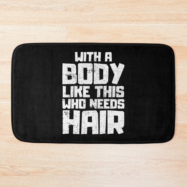 Item preview, With a Body Like This Who Needs Hair designed and sold by FNStuff.