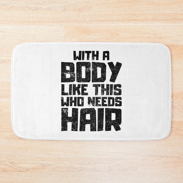 Item preview, With a Body Like This Who Needs Hair designed and sold by FNStuff.