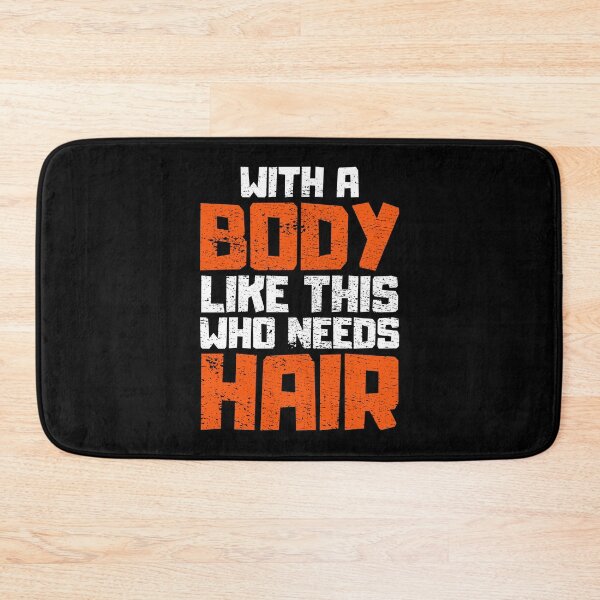 Item preview, With a Body Like This Who Needs Hair designed and sold by FNStuff.