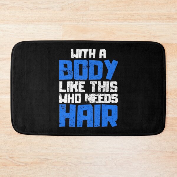 Item preview, With a Body Like This Who Needs Hair designed and sold by FNStuff.