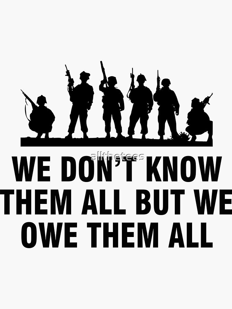 We don't know them all but we owe them all Sticker