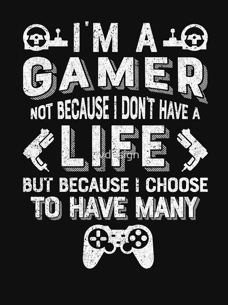I am a gamer. Not because I don't have a life, but because I choose to have  many. Check out this wallpaper I made! : r/gaming