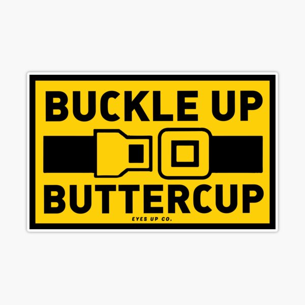 Buckle Up Buttercup Sticker