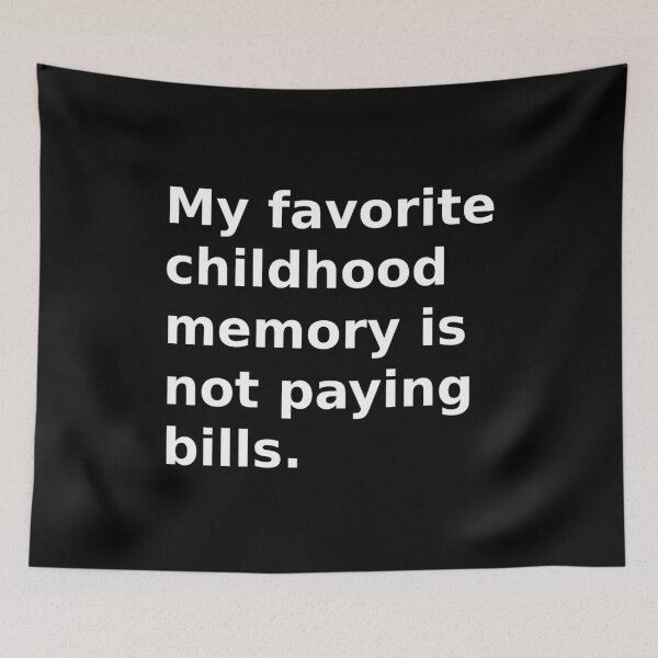 Item preview, My favorite childhood memory is not paying bills. designed and sold by IceCreamSmile.