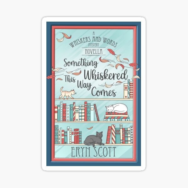 Something Whiskered This Way Comes Sticker