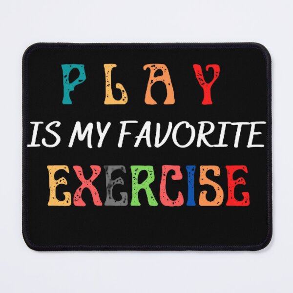 Item preview, Play Is My Favorite Exercise designed and sold by mystylecorner.