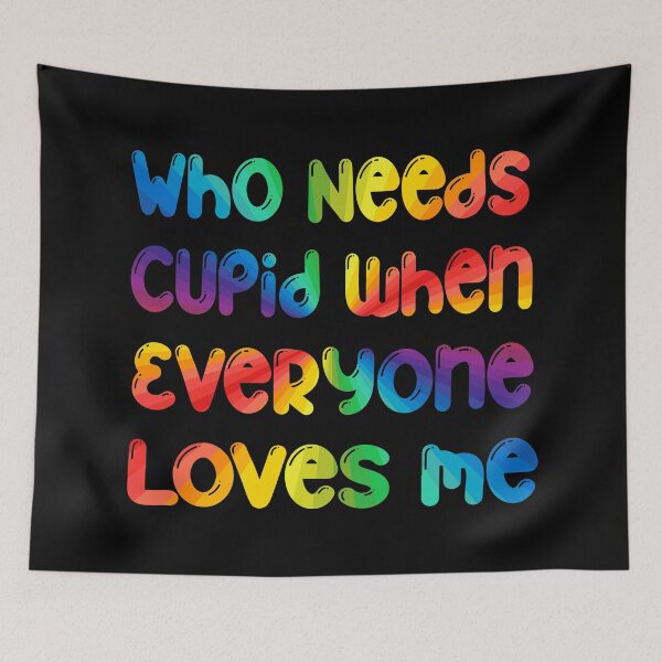 Item preview, Rainbow Who Needs Cupid When Everyone Loves Me. designed and sold by Trinket-Trickster.