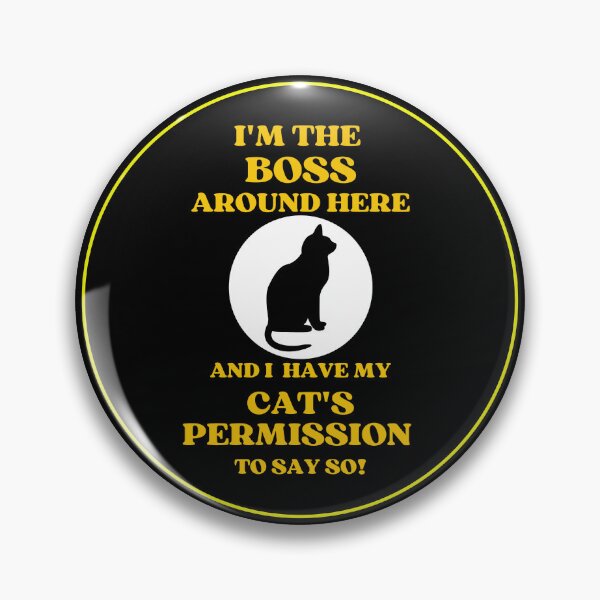 Item preview, I Am The Boss And I Have My Cats Permission To Say So designed and sold by McThingummy.
