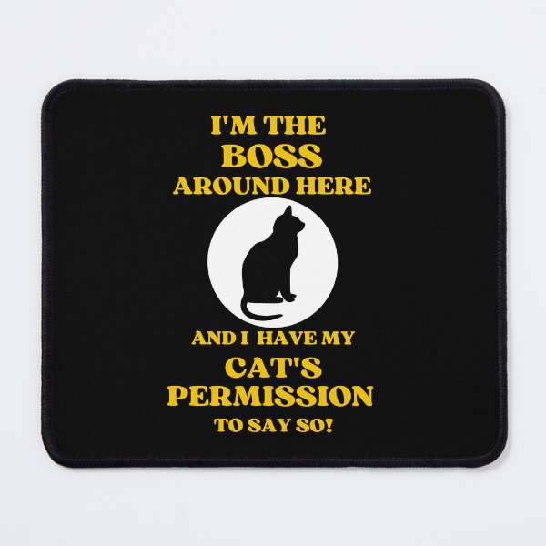 Item preview, I Am The Boss And I Have My Cats Permission To Say So designed and sold by McThingummy.
