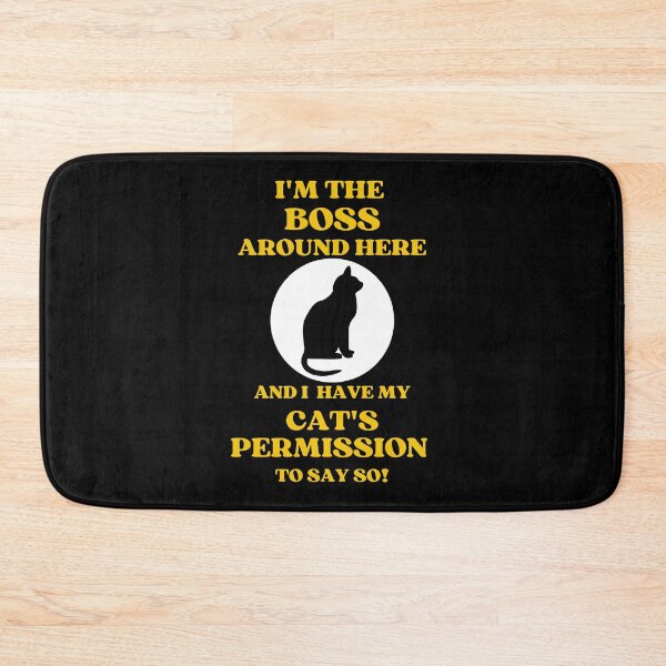 Item preview, I Am The Boss And I Have My Cats Permission To Say So designed and sold by McThingummy.