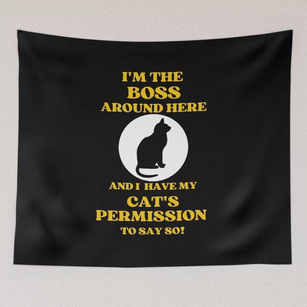 Item preview, I Am The Boss And I Have My Cats Permission To Say So designed and sold by McThingummy.