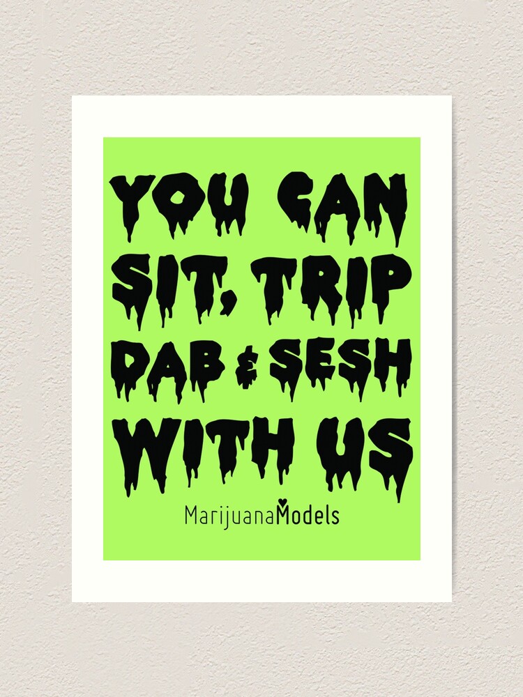 Alternate view of You Can Sit, Trip, Dab, and Sesh With Us Art Print