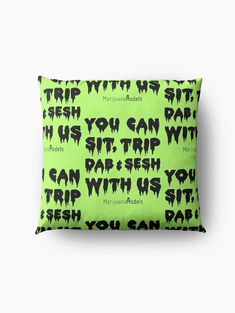 Alternate view of You Can Sit, Trip, Dab, and Sesh With Us Floor Pillow