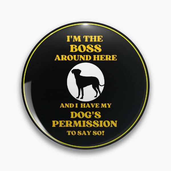 Item preview, I Am The Boss And I Have My Dogs Permission To Say So designed and sold by McThingummy.