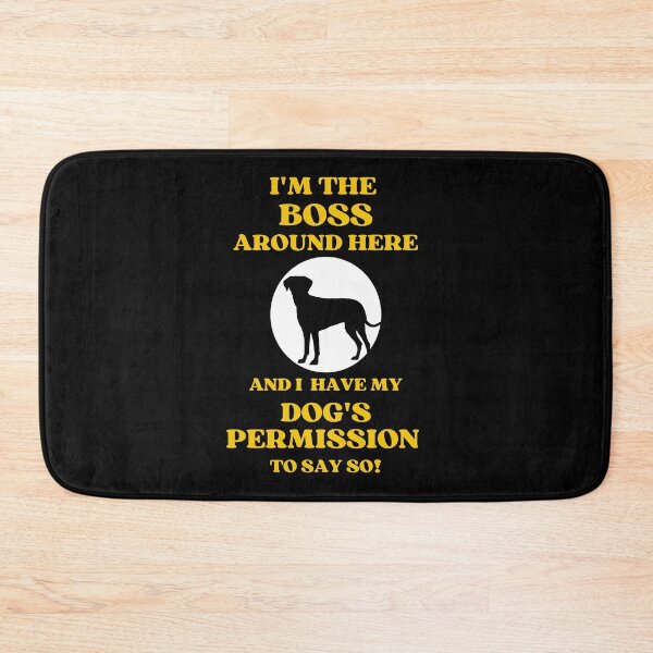 Item preview, I Am The Boss And I Have My Dogs Permission To Say So designed and sold by McThingummy.