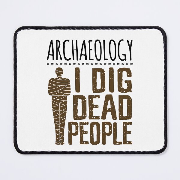 Item preview, Archaeology I Dig Dead People  designed and sold by jaygo.