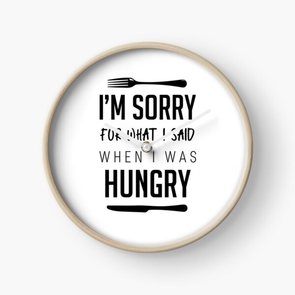 Item preview, Sorry For What I Said When I Was Hungry designed and sold by MentDesigns.