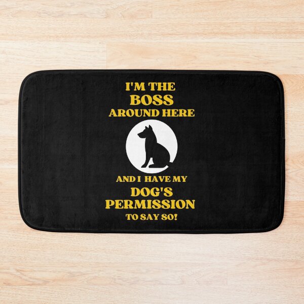 Item preview, I Am The Boss And I Have my Dogs Permission To Say So designed and sold by McThingummy.