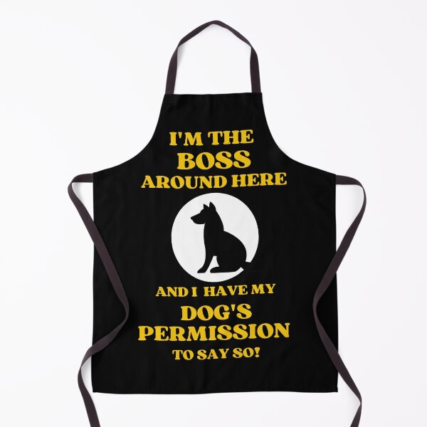 Item preview, I Am The Boss And I Have my Dogs Permission To Say So designed and sold by McThingummy.