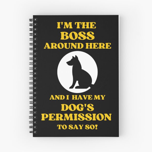 Item preview, I Am The Boss And I Have my Dogs Permission To Say So designed and sold by McThingummy.