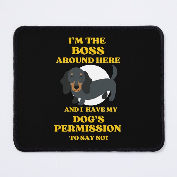 Item preview, I Am The Boss And I Have My Dogs Permission To Say So designed and sold by McThingummy.