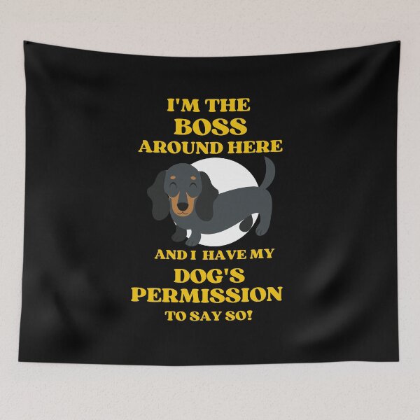 Item preview, I Am The Boss And I Have My Dogs Permission To Say So designed and sold by McThingummy.